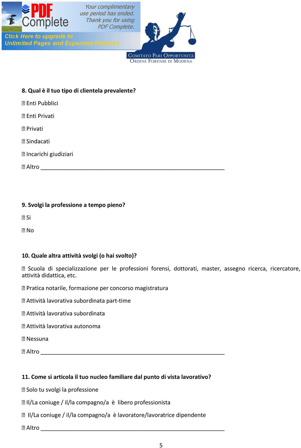 Pratica notarile, formazione per concorso magistratura Attività lavorativa subordinata part-time Attività lavorativa subordinata Attività lavorativa autonoma Nessuna 11.