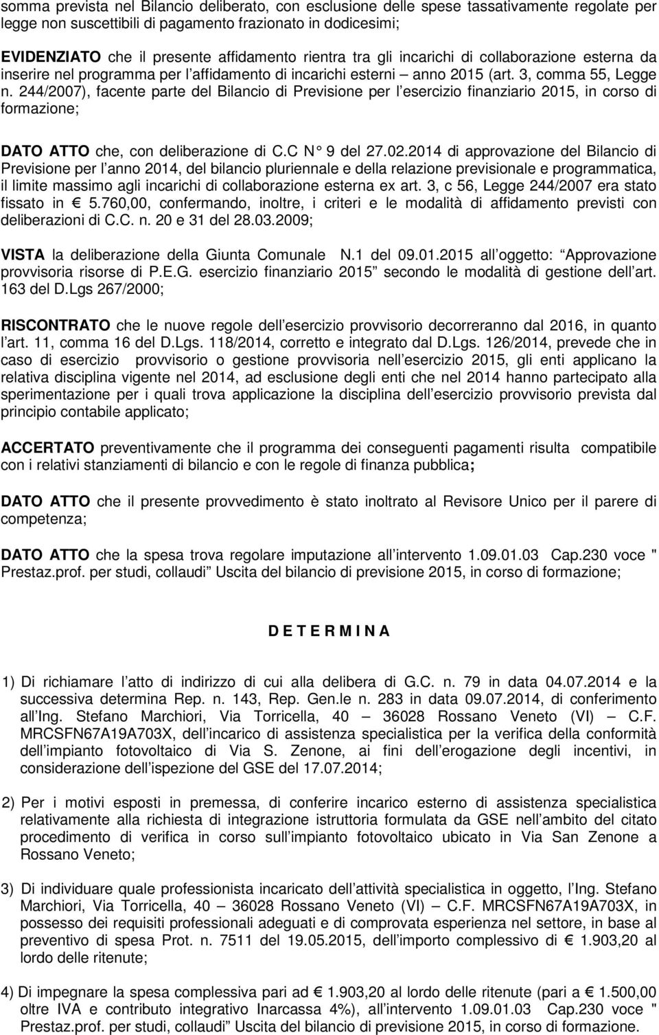 244/2007), facente parte del Bilancio di Previsione per l esercizio finanziario 2015, in corso di formazione; DATO ATTO che, con deliberazione di C.C N 9 del 27.02.