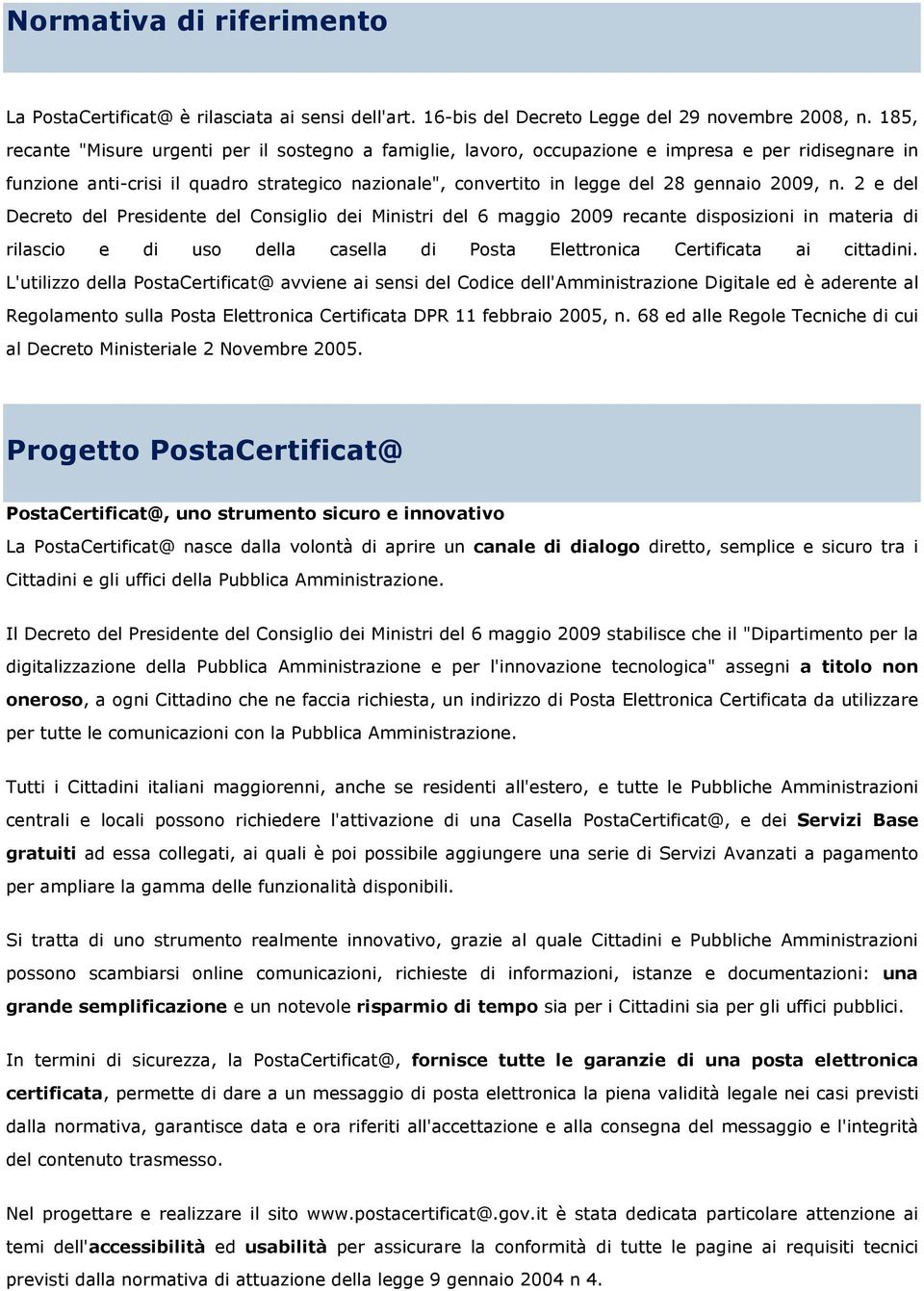 2009, n. 2 e del Decreto del Presidente del Consiglio dei Ministri del 6 maggio 2009 recante disposizioni in materia di rilascio e di uso della casella di Posta Elettronica Certificata ai cittadini.