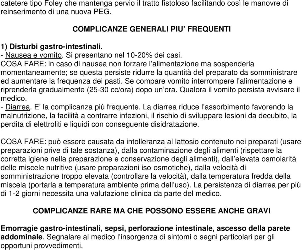 COSA FARE: in caso di nausea non forzare l alimentazione ma sospenderla momentaneamente; se questa persiste ridurre la quantità del preparato da somministrare ed aumentare la frequenza dei pasti.