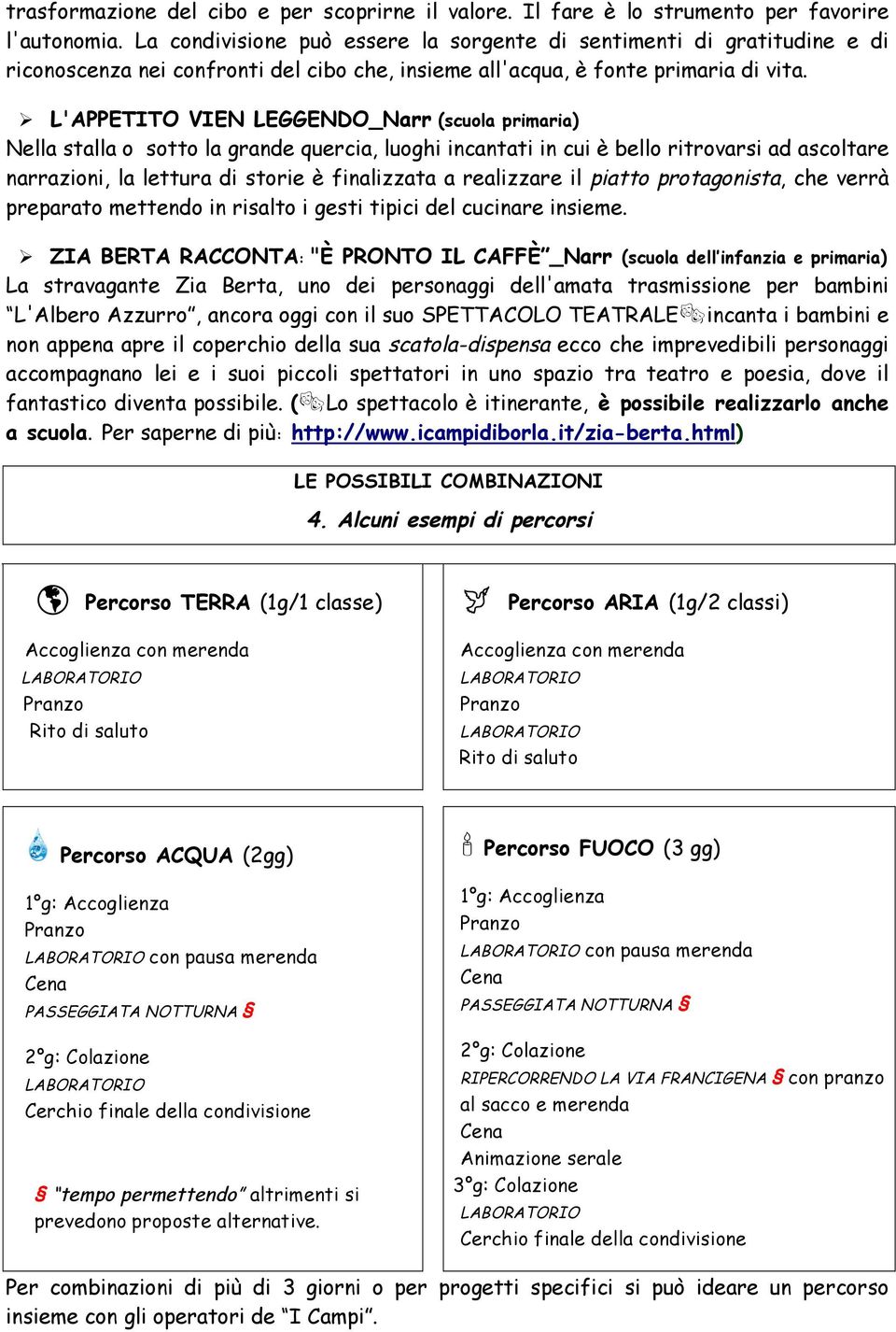 L'APPETITO VIEN LEGGENDO_Narr (scuola primaria) Nella stalla o sotto la grande quercia, luoghi incantati in cui è bello ritrovarsi ad ascoltare narrazioni, la lettura di storie è finalizzata a