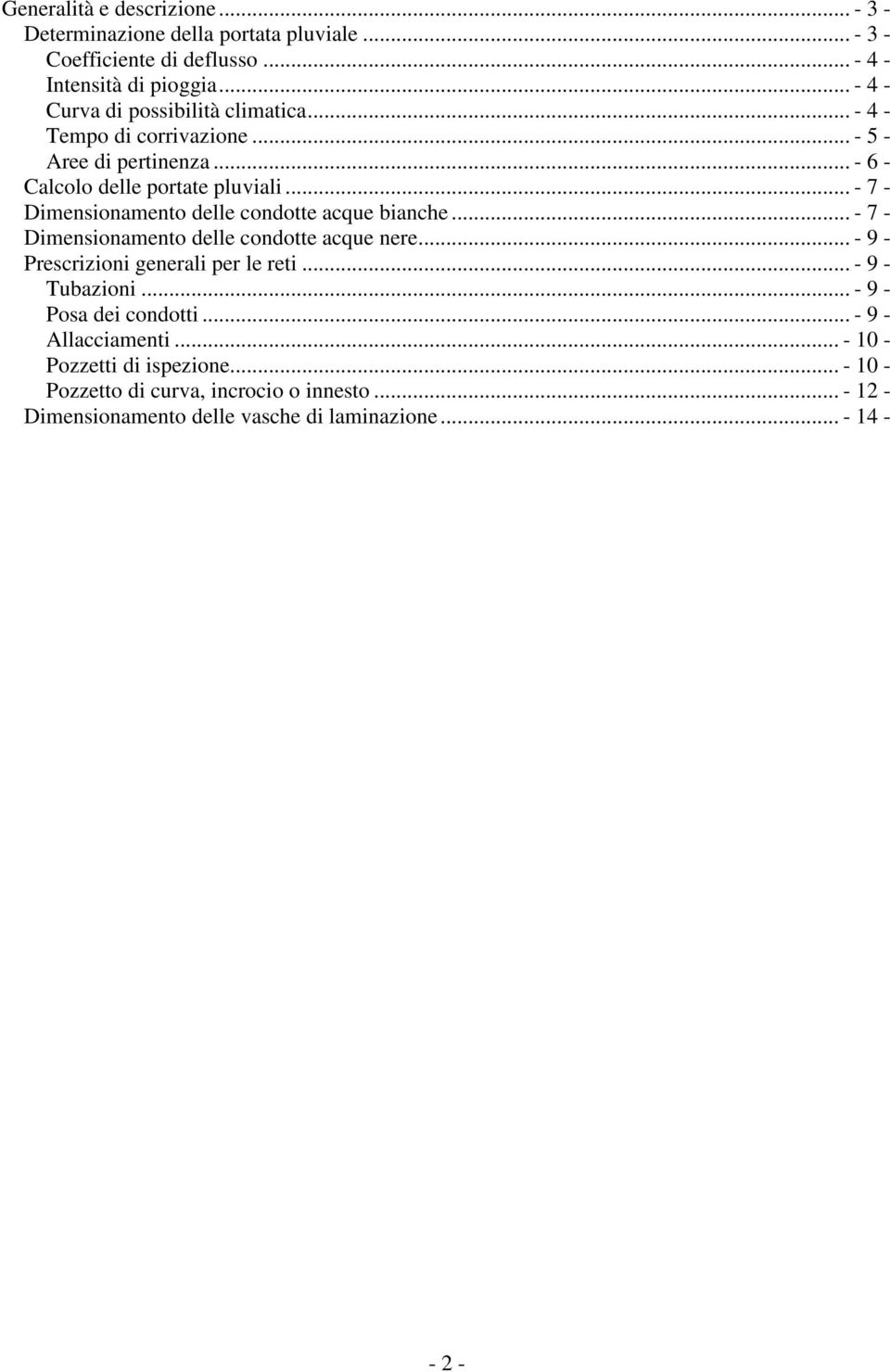 .. - 7 - Dimensionamento delle condotte acque bianche... - 7 - Dimensionamento delle condotte acque nere... - 9 - Prescrizioni generali per le reti.