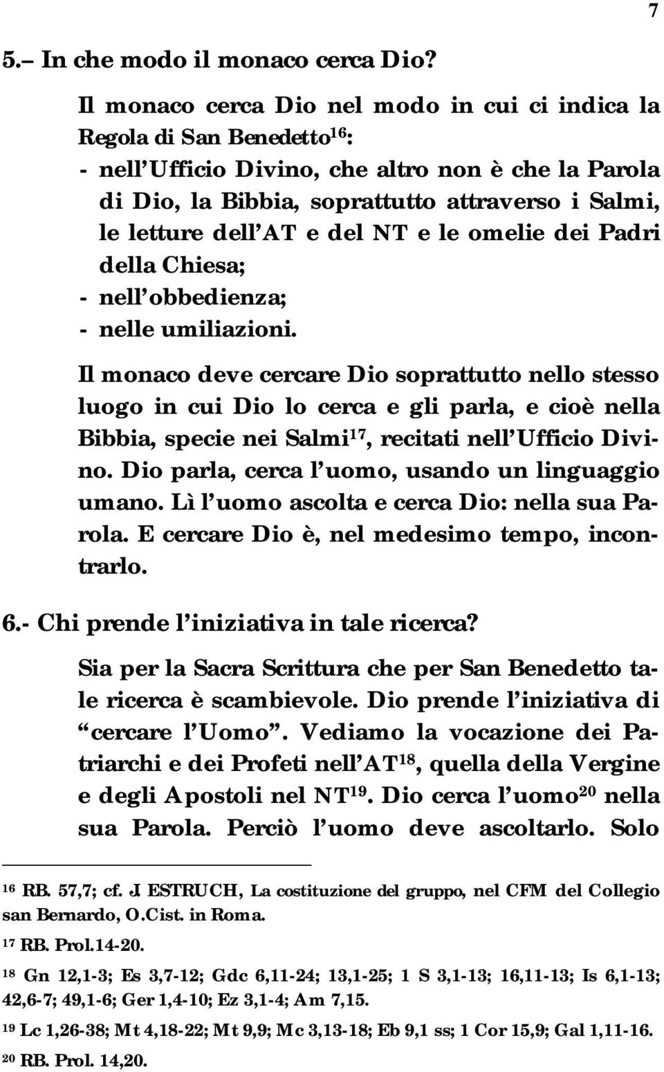 AT e del NT e le omelie dei Padri della Chiesa; - nell obbedienza; - nelle umiliazioni.