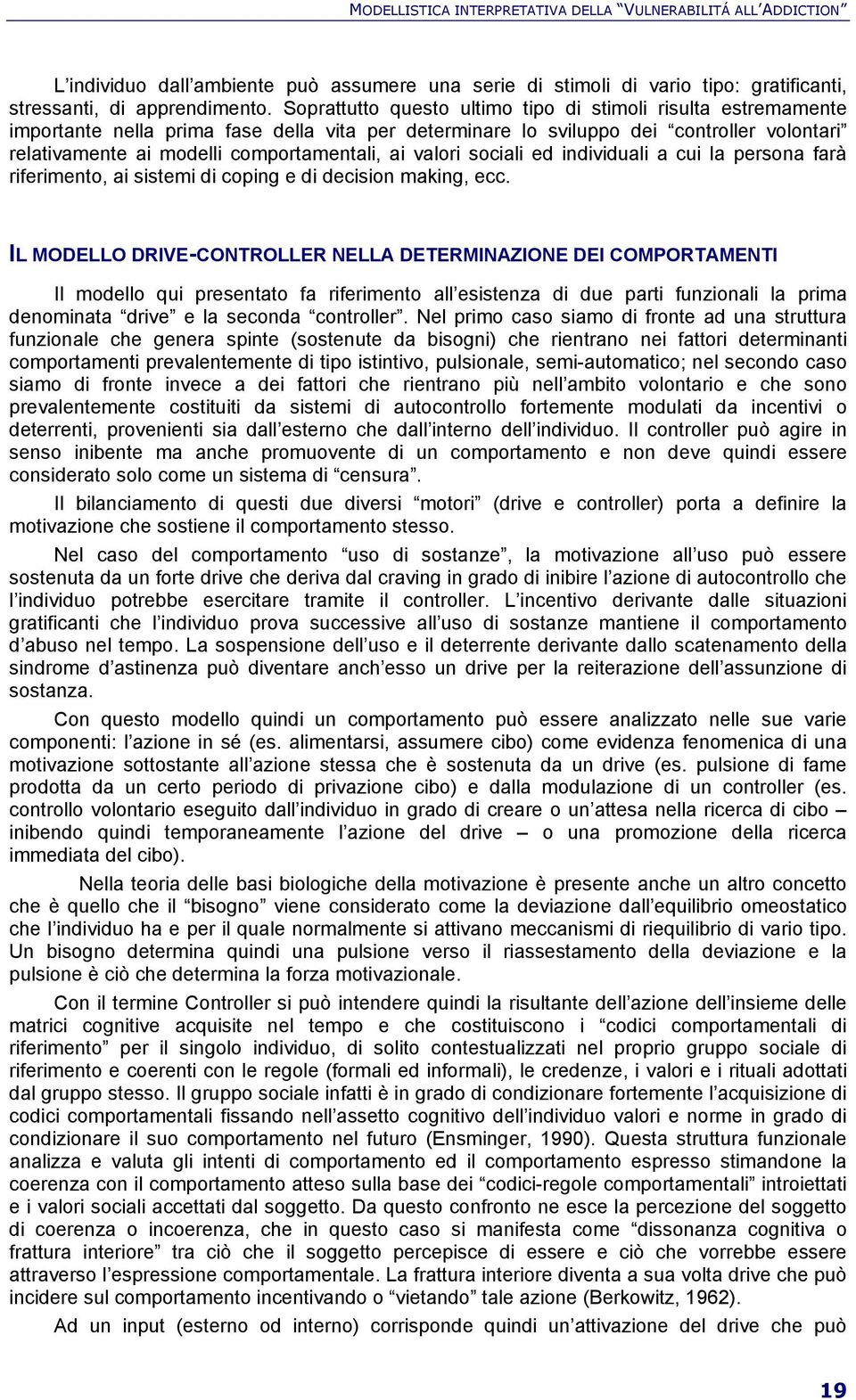 valori sociali ed individuali a cui la persona farà riferimento, ai sistemi di coping e di decision making, ecc.