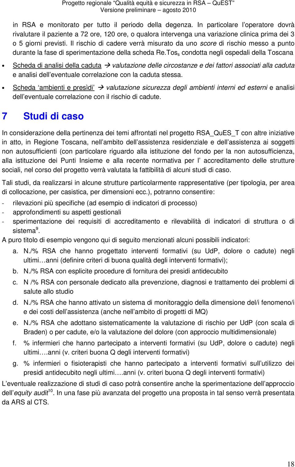 Il rischio di cadere verrà misurato da uno score di rischio messo a punto durante la fase di sperimentazione della scheda Re.