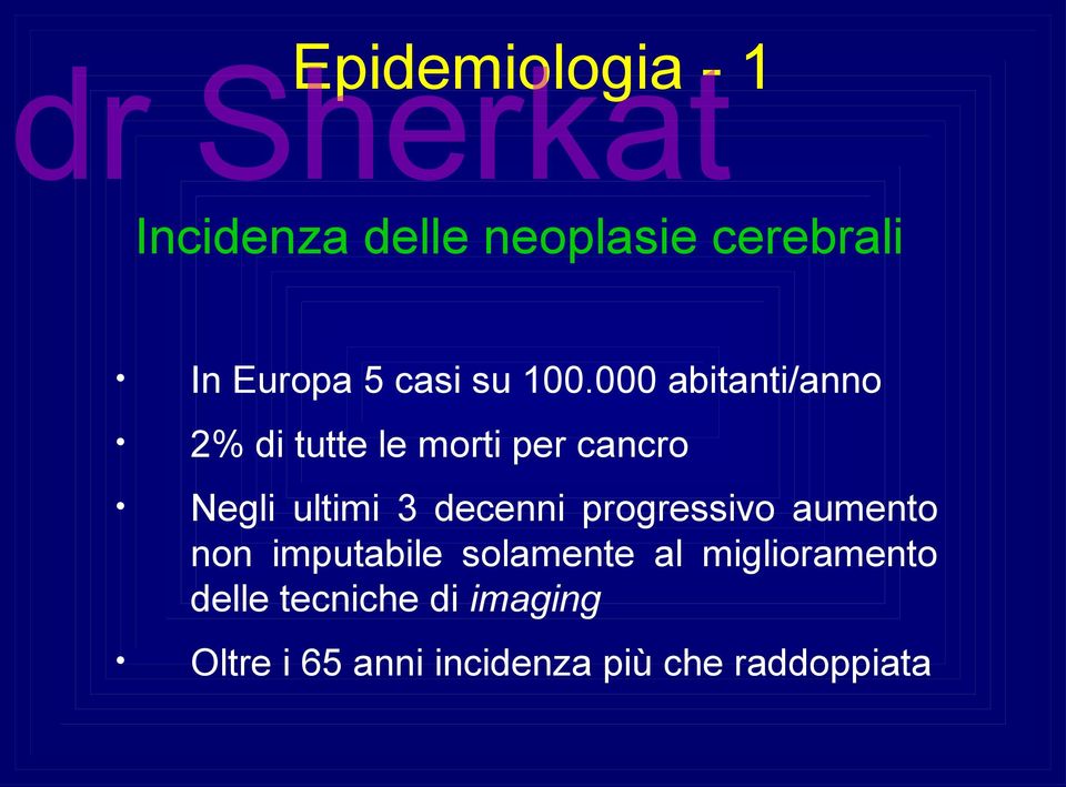 000 abitanti/anno 2% di tutte le morti per cancro Negli ultimi 3