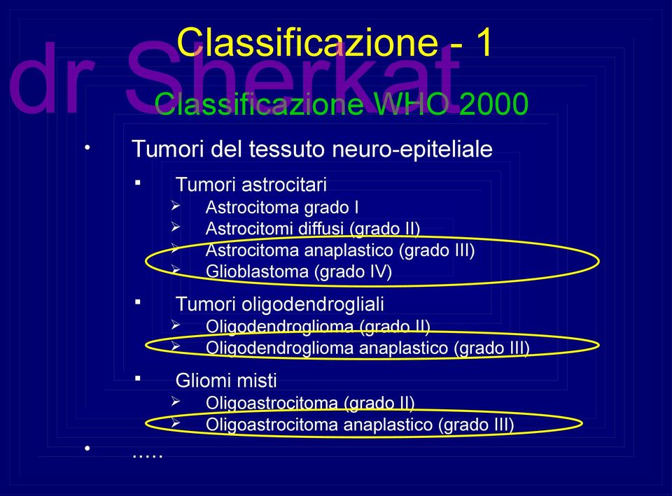Astrocitomi diffusi (grado II) Astrocitoma anaplastico (grado III) Glioblastoma (grado IV) Tumori