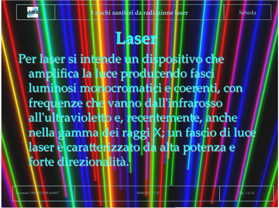 recentemente, anche nella gamma dei raggi X; un fascio di luce laser è caracerizzato da