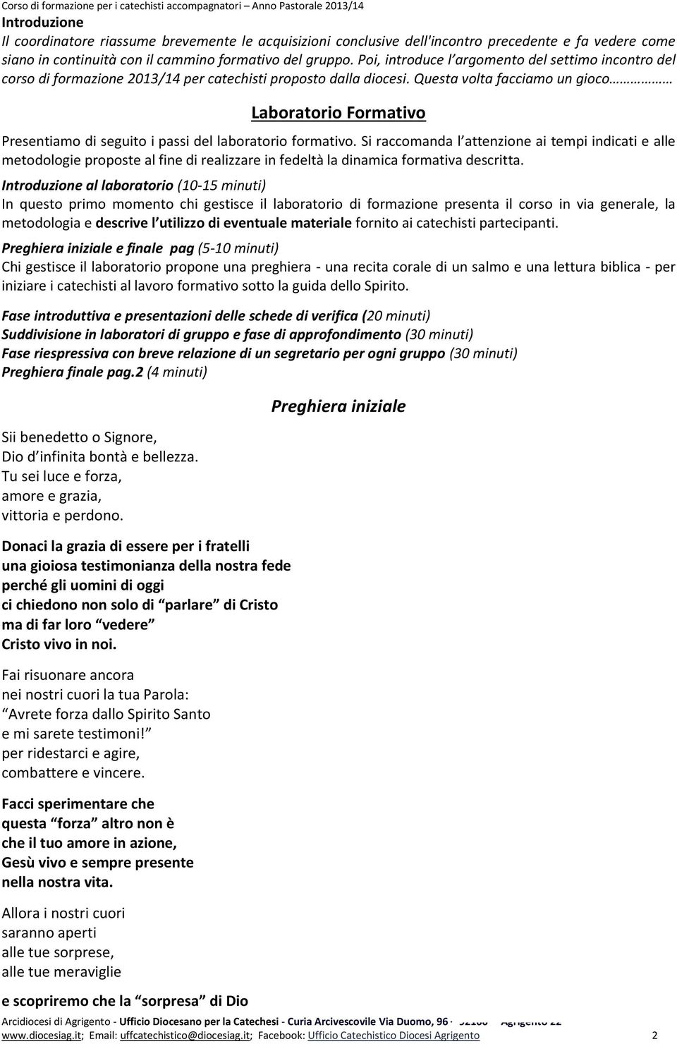 Questa volta facciamo un gioco Laboratorio Formativo Presentiamo di seguito i passi del laboratorio formativo.