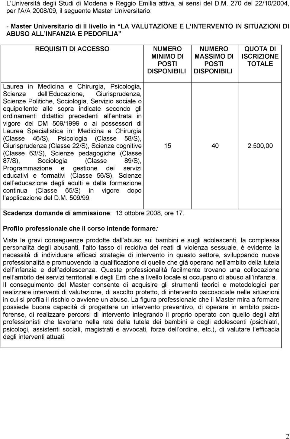 270 del 22/10/2004, per l A/A 2008/09, il seguente Master Universitario: - Master Universitario di II livello in LA VALUTAZIONE E L INTERVENTO IN SITUAZIONI DI ABUSO ALL INFANZIA E PEDOFILIA