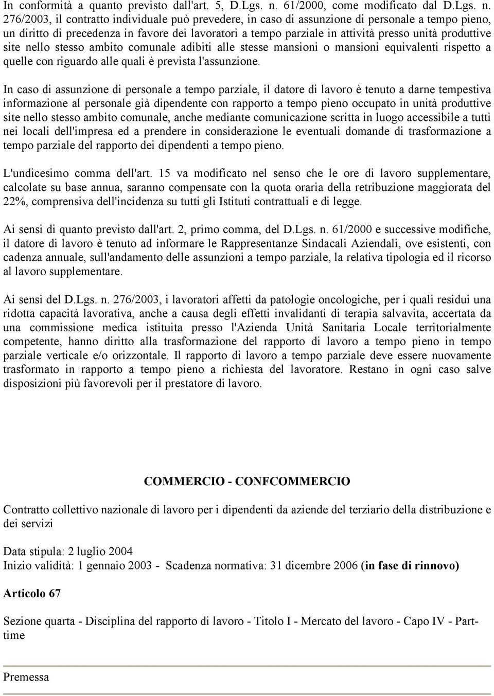 276/2003, il contratto individuale può prevedere, in caso di assunzione di personale a tempo pieno, un diritto di precedenza in favore dei lavoratori a tempo parziale in attività presso unità