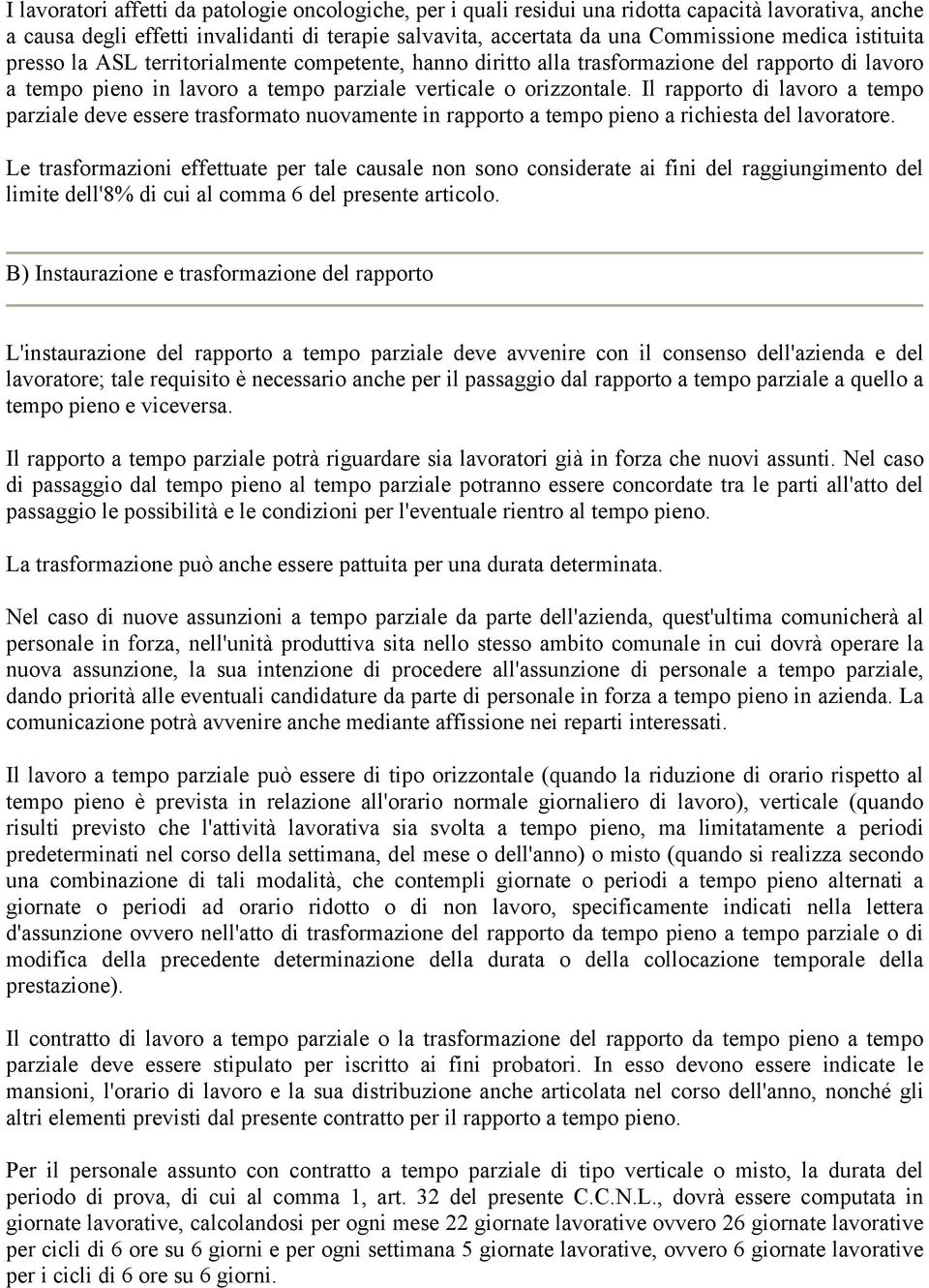 Il rapporto di lavoro a tempo parziale deve essere trasformato nuovamente in rapporto a tempo pieno a richiesta del lavoratore.