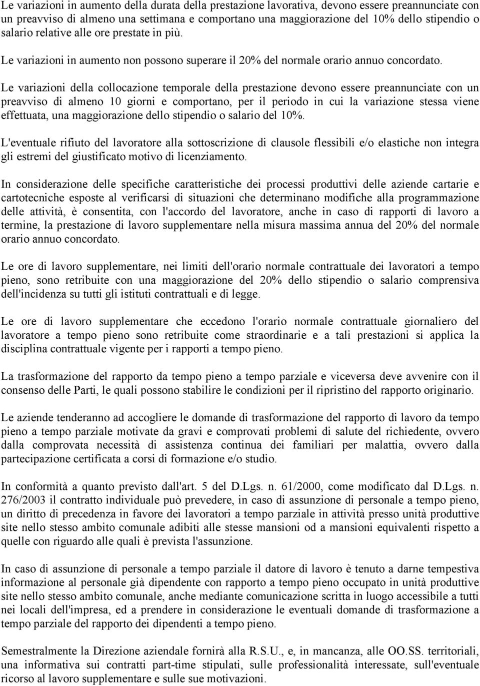 Le variazioni della collocazione temporale della prestazione devono essere preannunciate con un preavviso di almeno 10 giorni e comportano, per il periodo in cui la variazione stessa viene