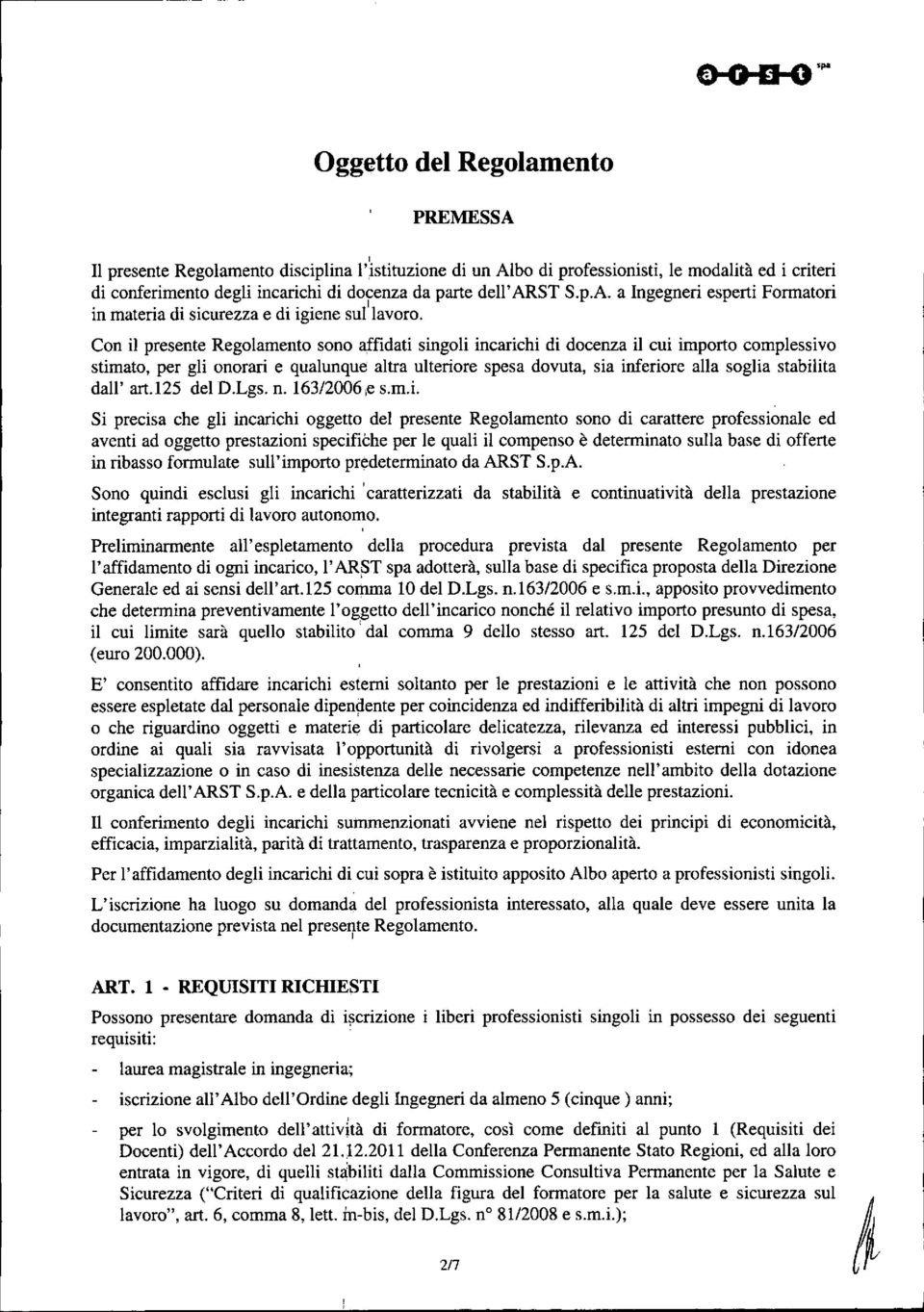 Con il presente Regolamento sono affidati singoli incarichi di docenza il cui importo complessivo stimato, per gli onorari e qualunque altra ulteriore spesa dovuta, sia inferiore alla soglia