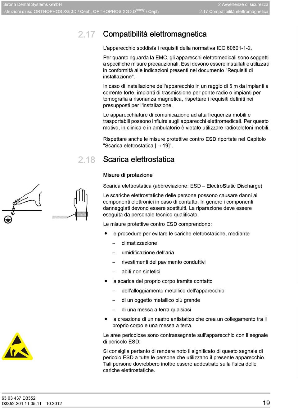 Per quanto riguarda la EMC, gli apparecchi elettromedicali sono soggetti a specifiche misure precauzionali.