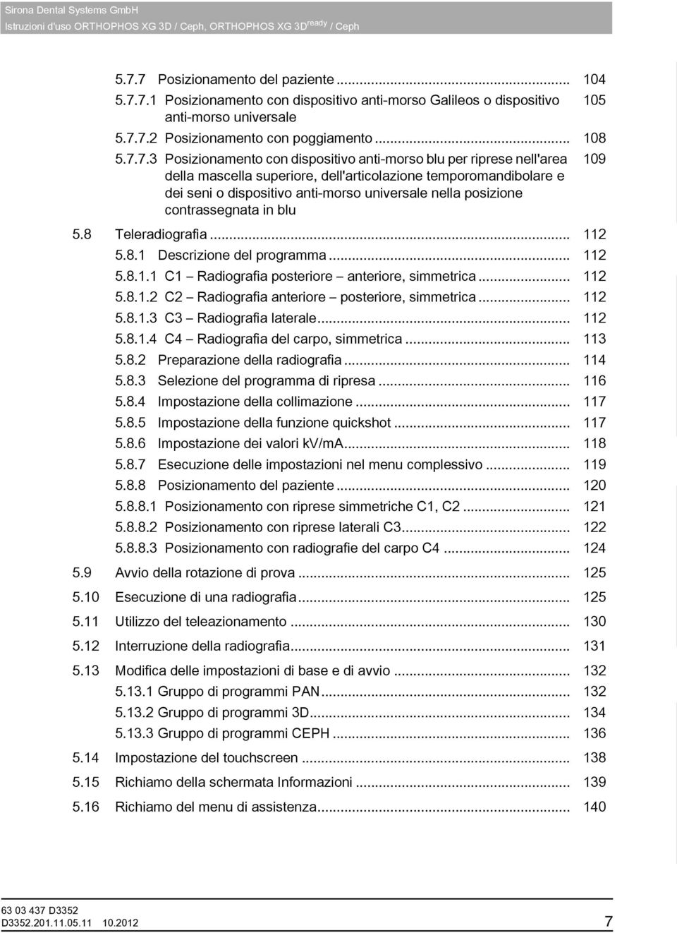 7.3 Posizionamento con dispositivo anti-morso blu per riprese nell'area 109 della mascella superiore, dell'articolazione temporomandibolare e dei seni o dispositivo anti-morso universale nella