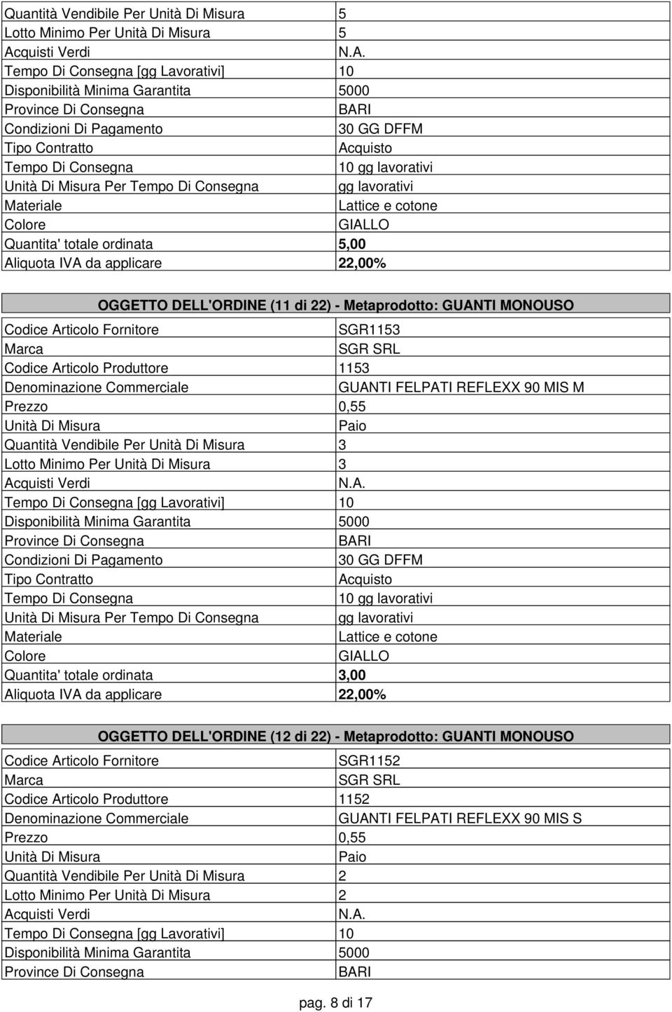 Minimo Per 3 [gg Lavorativi] 10 Per Lattice e cotone GIALLO Quantita' totale ordinata 3,00 OGGETTO DELL'ORDINE (12 di 22) - Metaprodotto: GUANTI MONOUSO