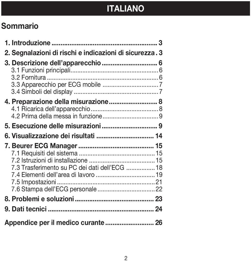 Visualizzazione dei risultati... 14 7. Beurer ECG Manager... 15 7.1 Requisiti del sistema...15 7.2 Istruzioni di installazione...15 7.3 Trasferimento su PC dei dati dell ECG...18 7.