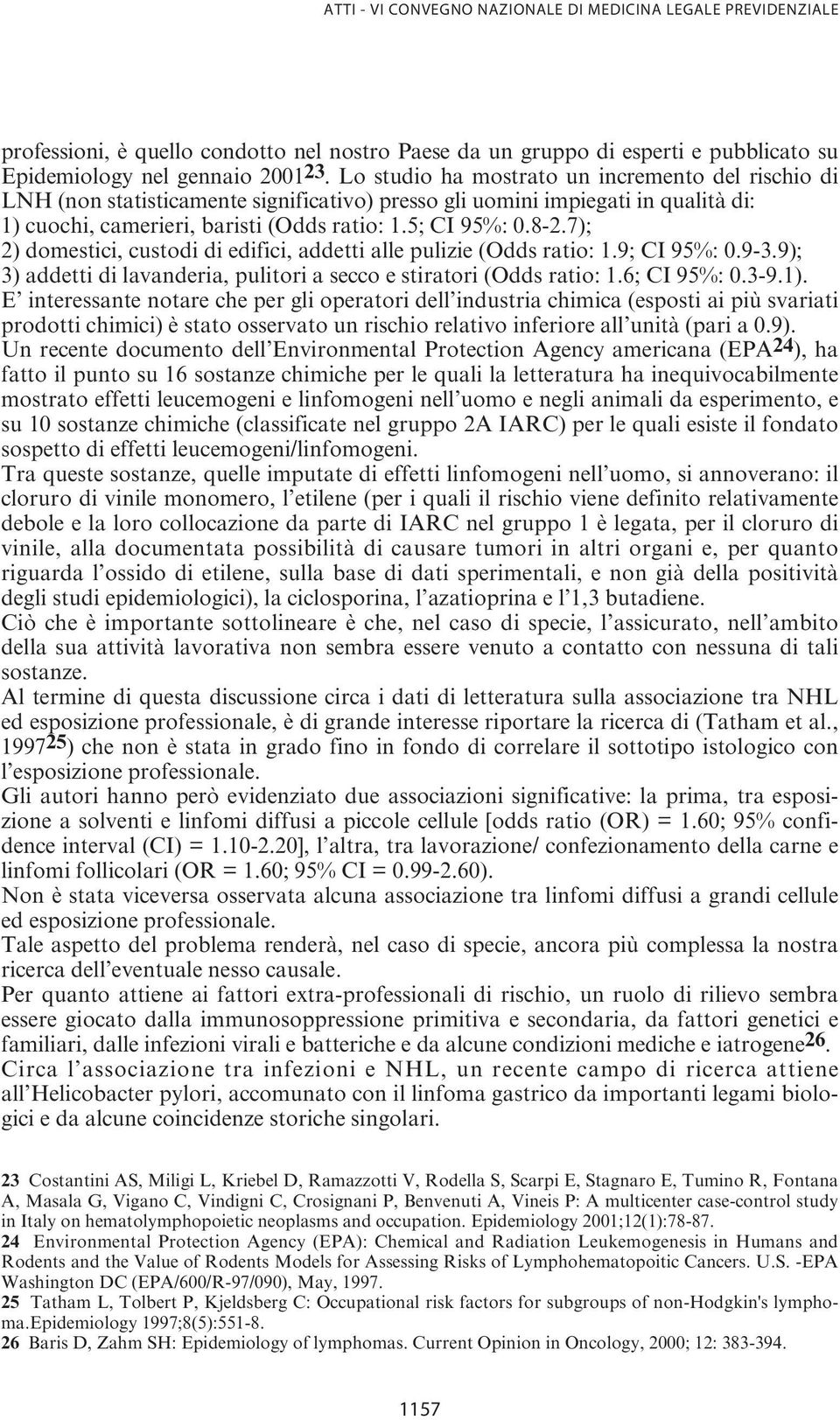 7); 2) domestici, custodi di edifici, addetti alle pulizie (Odds ratio: 1.9; CI 95%: 0.9-3.9); 3) addetti di lavanderia, pulitori a secco e stiratori (Odds ratio: 1.6; CI 95%: 0.3-9.1).