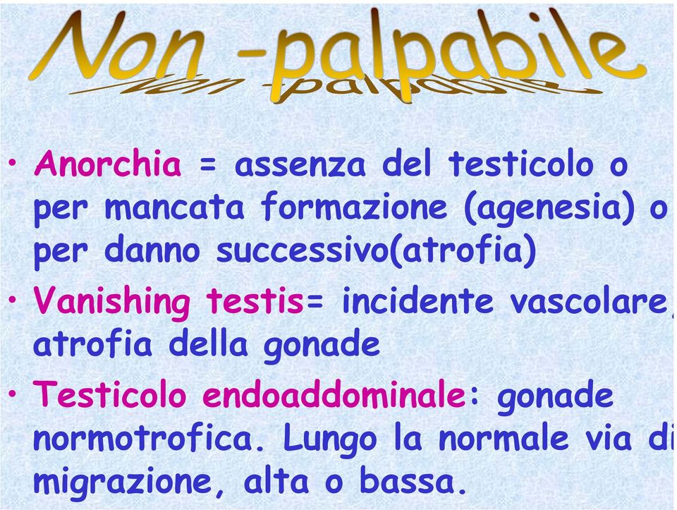 incidente vascolare, atrofia della gonade Testicolo