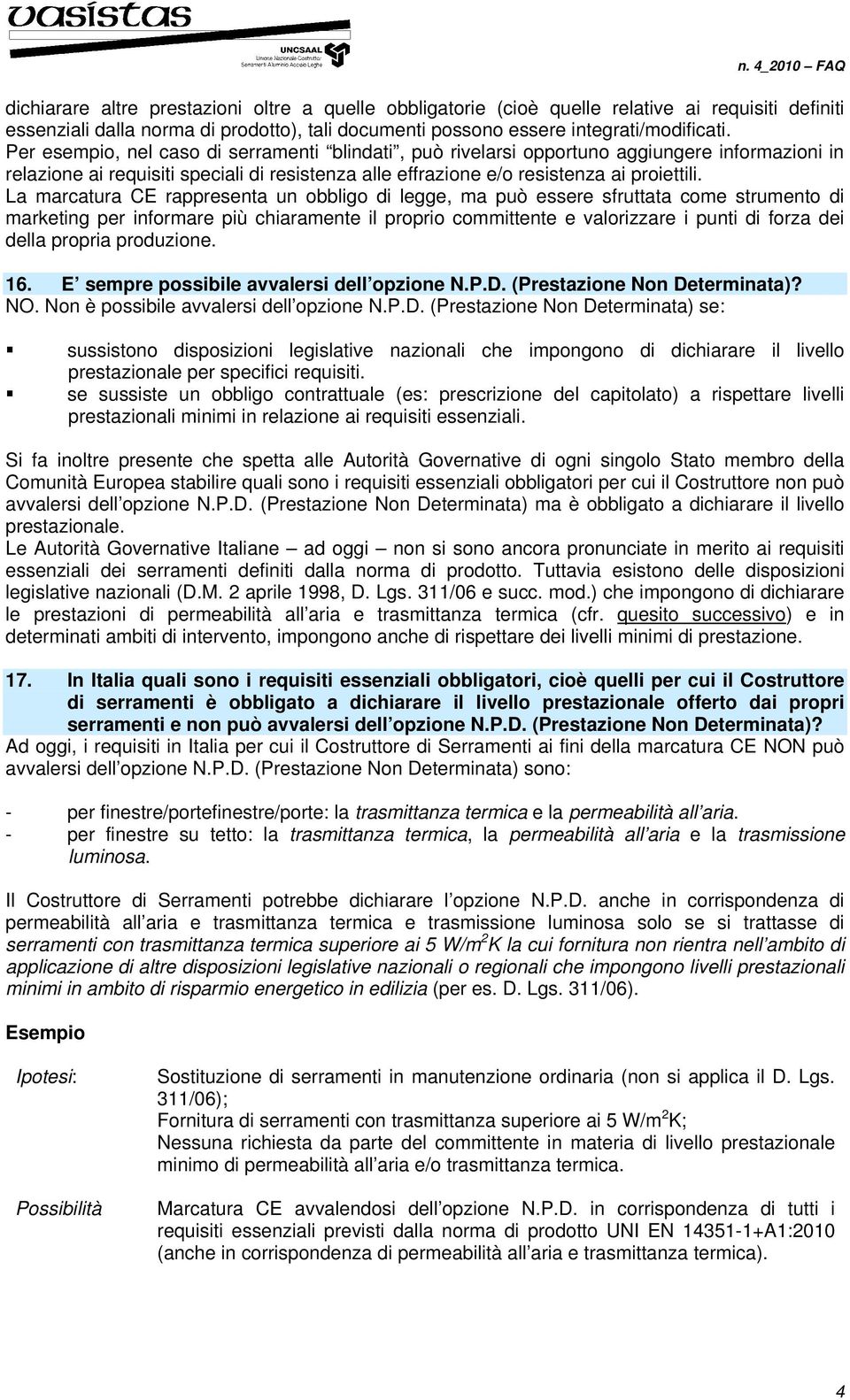 La marcatura CE rappresenta un obbligo di legge, ma può essere sfruttata come strumento di marketing per informare più chiaramente il proprio committente e valorizzare i punti di forza dei della