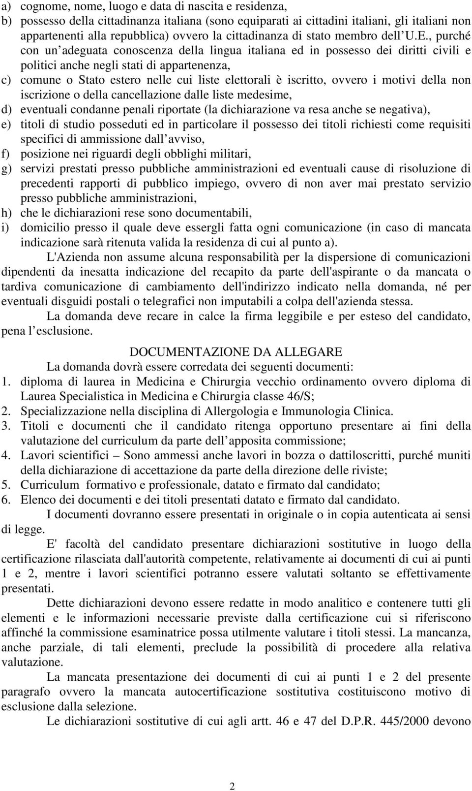 , purché con un adeguata conoscenza della lingua italiana ed in possesso dei diritti civili e politici anche negli stati di appartenenza, c) comune o Stato estero nelle cui liste elettorali è