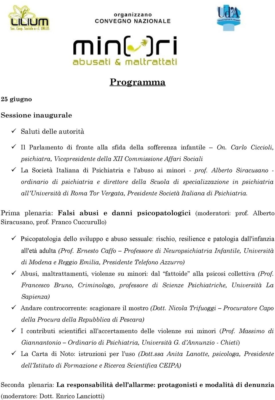 Alberto Siracusano - ordinario di psichiatria e direttore della Scuola di specializzazione in psichiatria all'università di Roma Tor Vergata, Presidente Società Italiana di Psichiatria.