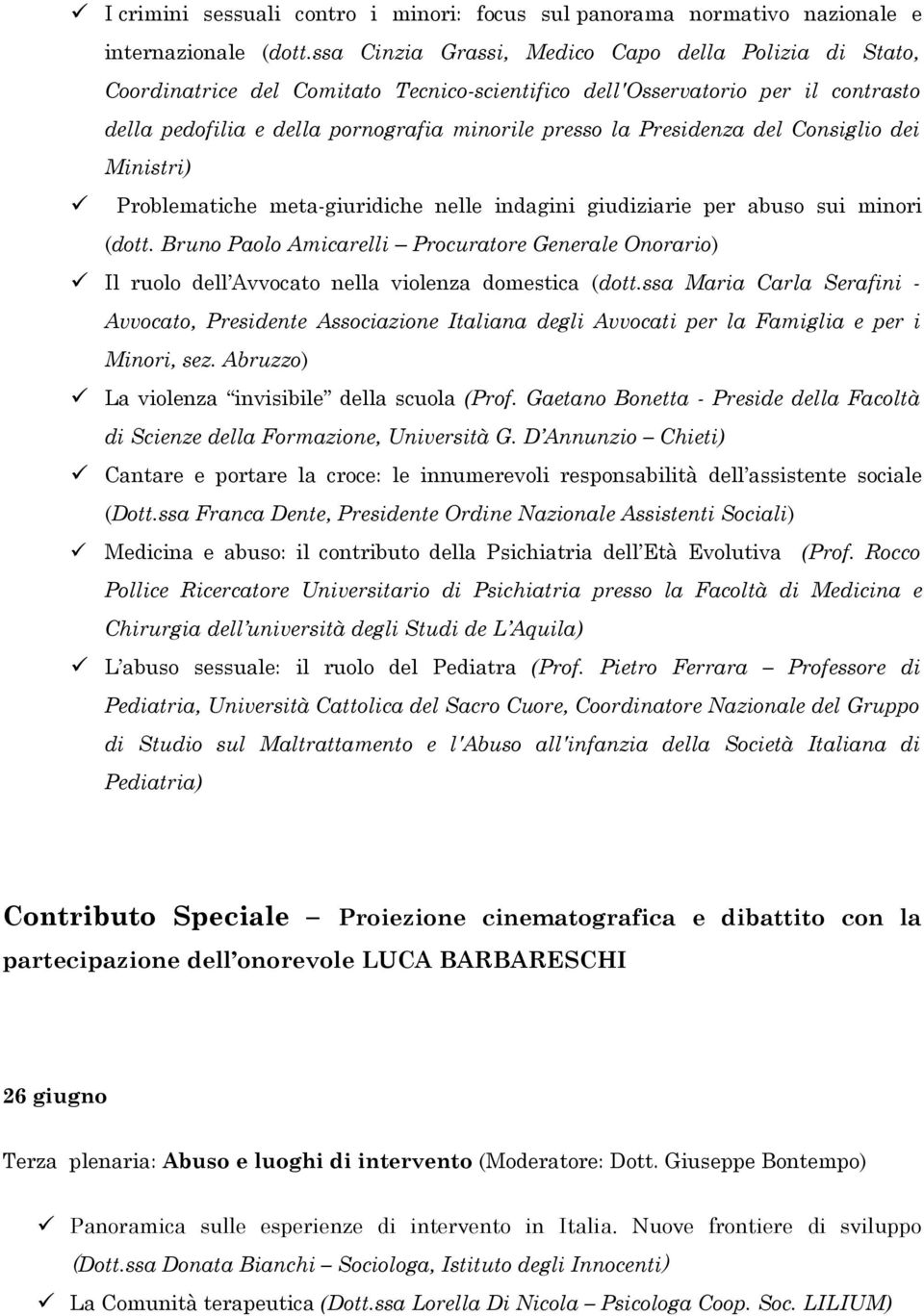 Presidenza del Consiglio dei Ministri) Problematiche meta-giuridiche nelle indagini giudiziarie per abuso sui minori (dott.