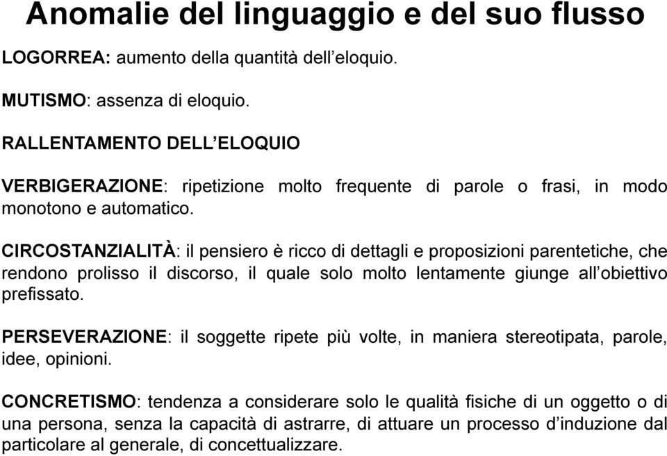 CIRCOSTANZIALITÀ: il pensiero è ricco di dettagli e proposizioni parentetiche, che rendono prolisso il discorso, il quale solo molto lentamente giunge all obiettivo prefissato.