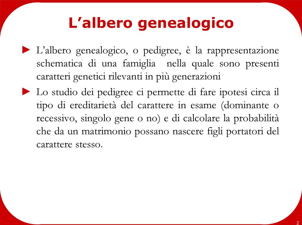 permette di fare ipotesi circa il tipo di ereditarietà del carattere in esame (dominante o recessivo,