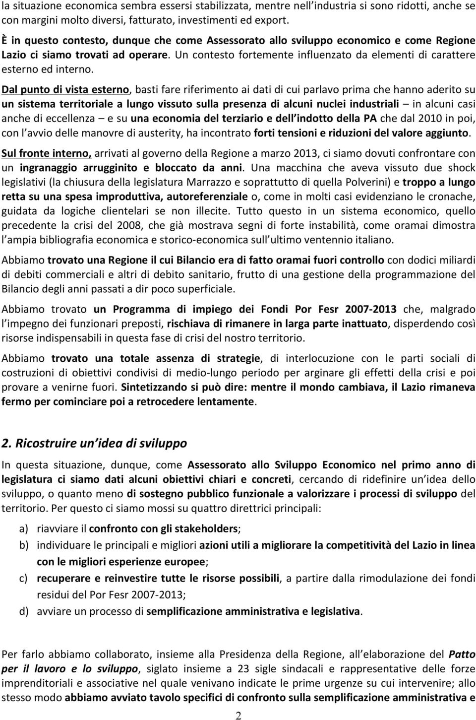 Un contesto fortemente influenzato da elementi di carattere esterno ed interno.