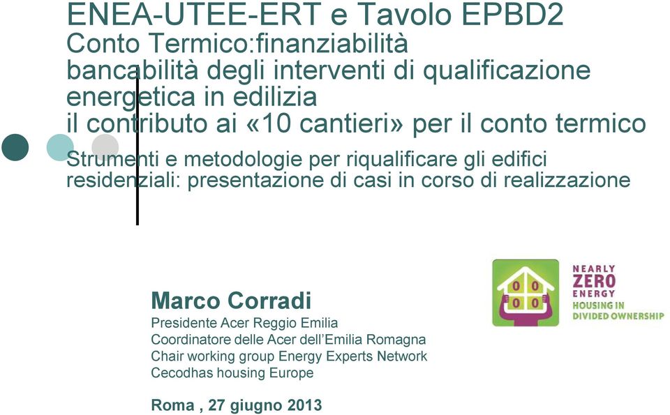residenziali: presentazione di casi in corso di realizzazione Marco Corradi Presidente Acer Reggio Emilia