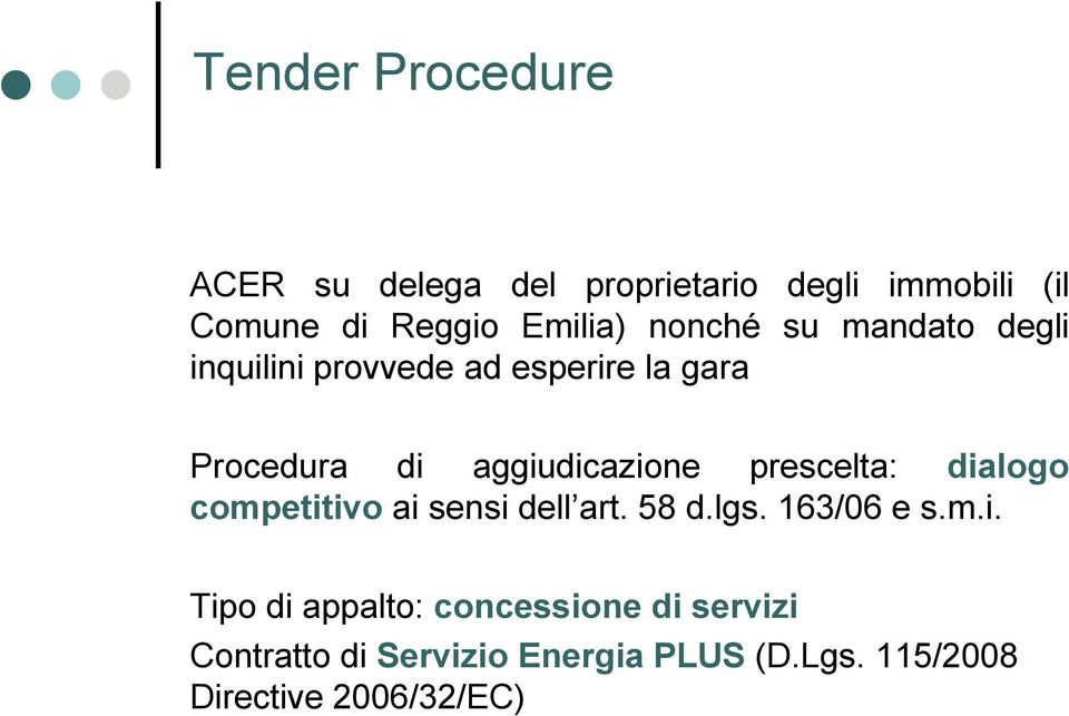 prescelta: dialogo competitivo ai sensi dell art. 58 d.lgs. 163/06 e s.m.i. Tipo di appalto: concessione di servizi Contratto di Servizio Energia PLUS (D.
