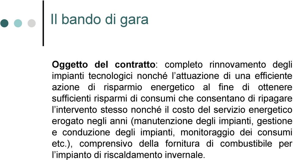 intervento stesso nonché il costo del servizio energetico erogato negli anni (manutenzione degli impianti, gestione e