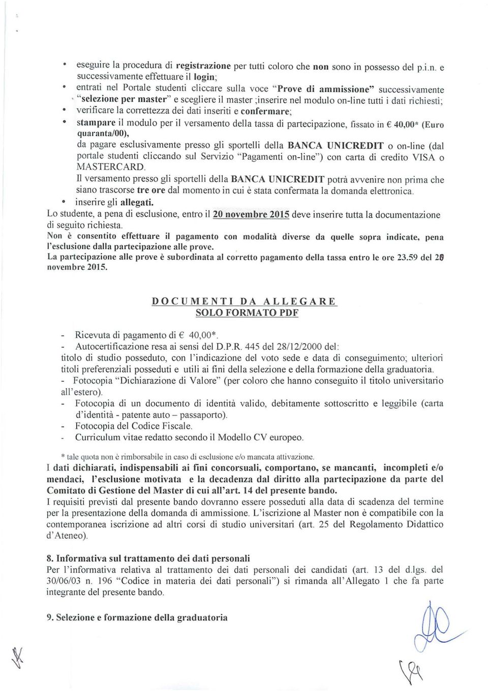 n sono in possesso del p.i.n. e successivamente effettuare il login; entrati nel Portale studenti cl iccare sulla voce " Prove di ammissione" successivamente " selezione per master" e scegli ere il