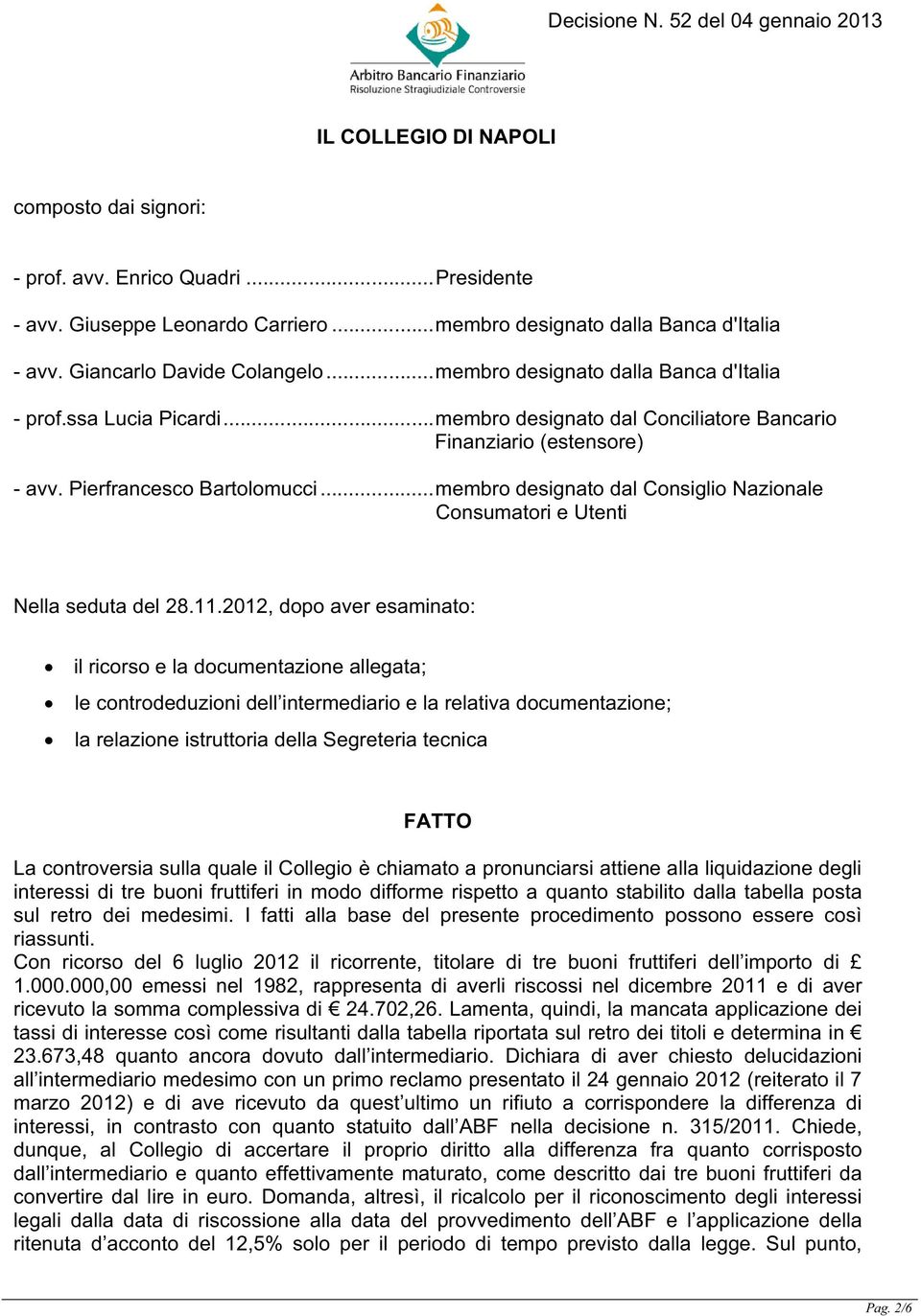 ..membro designato dal Consiglio Nazionale Consumatori e Utenti Nella seduta del 28.11.