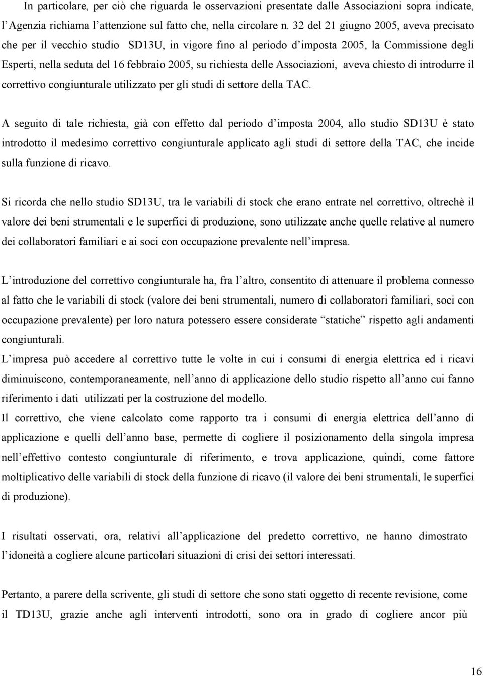 Associazioni, aveva chiesto di introdurre il correttivo congiunturale utilizzato per gli studi di settore della TAC.