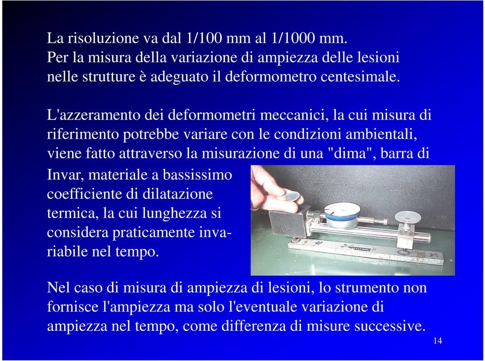 una "dima", barra di Invar, materiale a bassissimo coefficiente di dilatazione termica, la cui lunghezza si considera praticamente invariabile nel tempo.