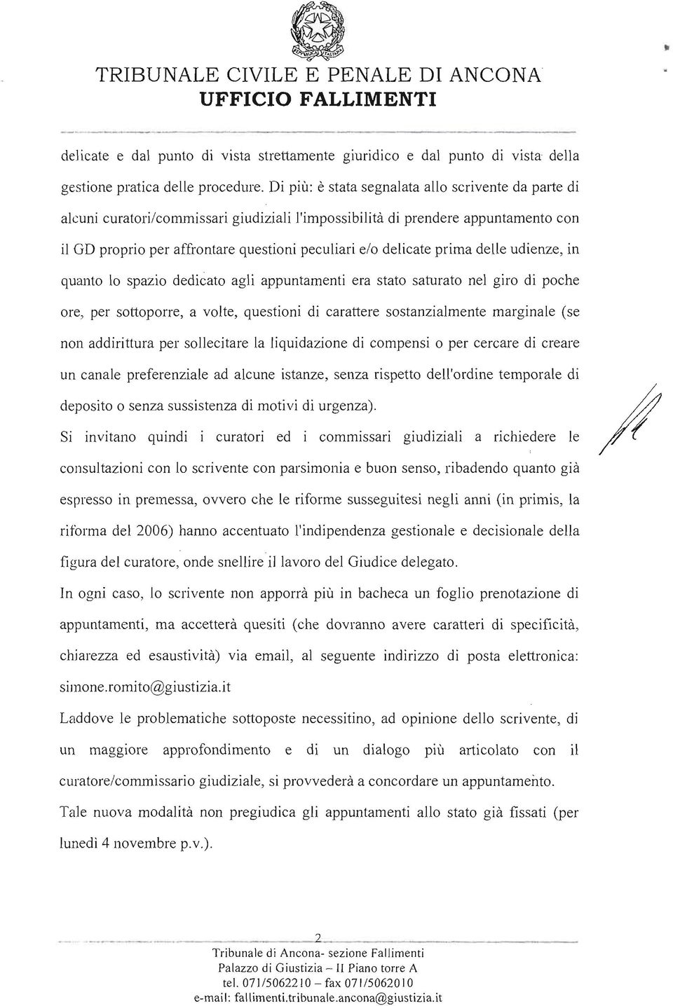 prima delle udienze, in quanto lo spazio dedicato agli appuntamenti era stato saturato nel giro di poche ore, per sottoporre, a volte, questioni di carattere sostanzialmente marginale (se non