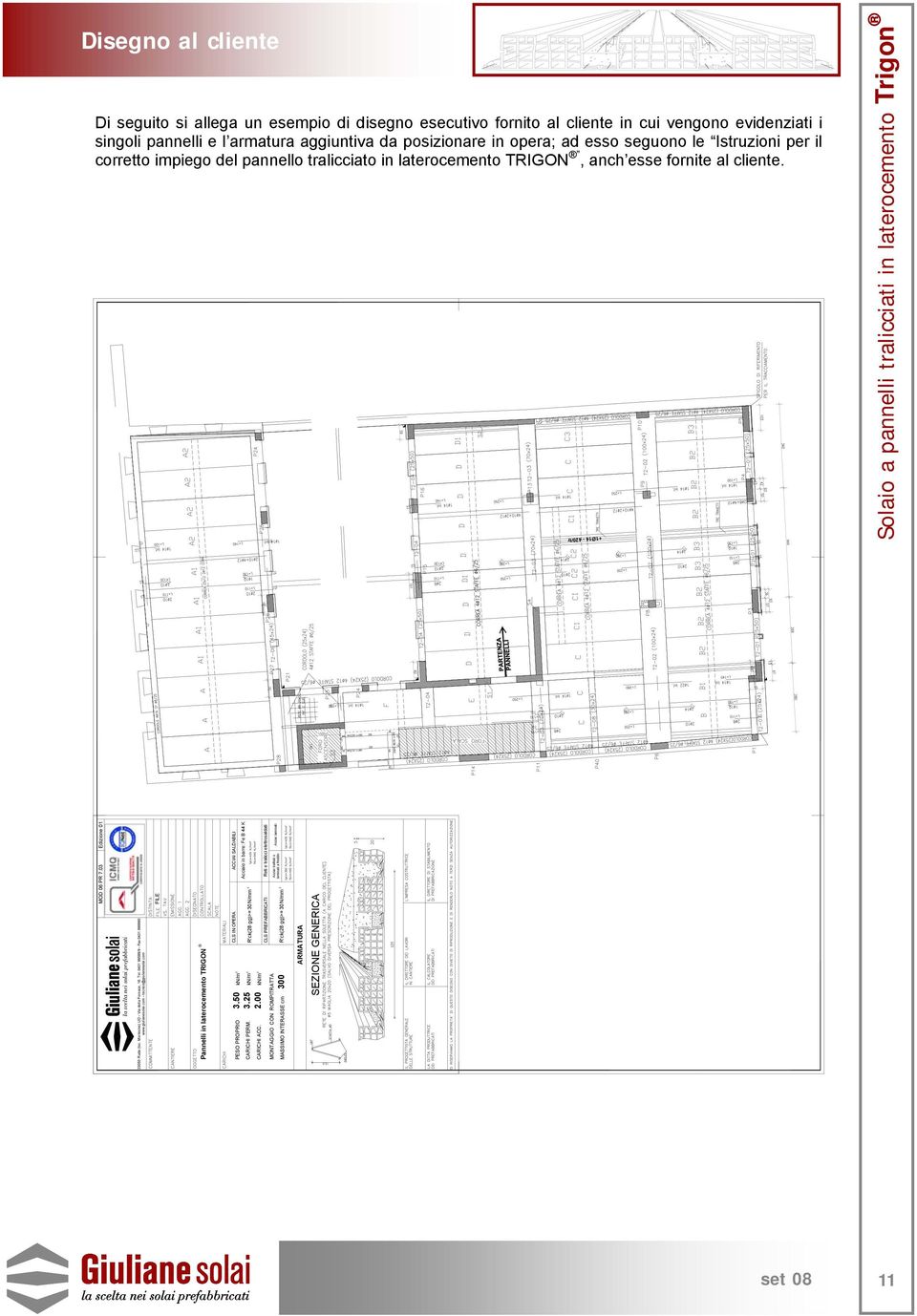 03 Edizione 01 Solaio a pannelli tralicciati in lateroceento Trigon la scelta nei solai prefabbricati 33050 Ruda (loc. Mortesins) UD - Via della Fornace, 16 Tel. 0431 99588/9 - Fax 0431 999990 www.