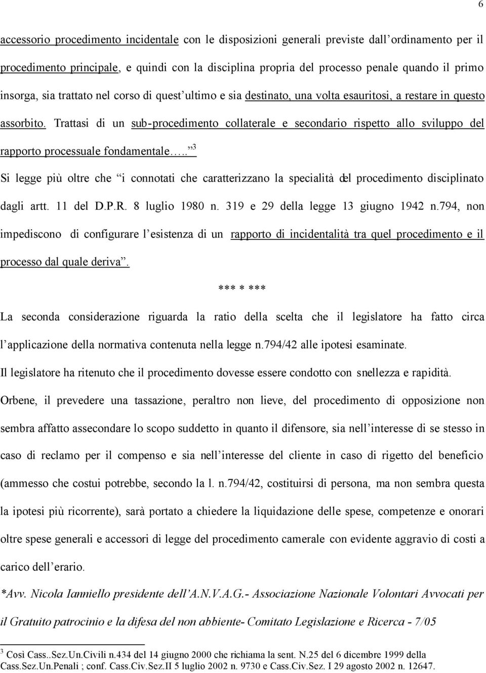 Trattasi di un sub-procedimento collaterale e secondario rispetto allo sviluppo del rapporto processuale fondamentale.