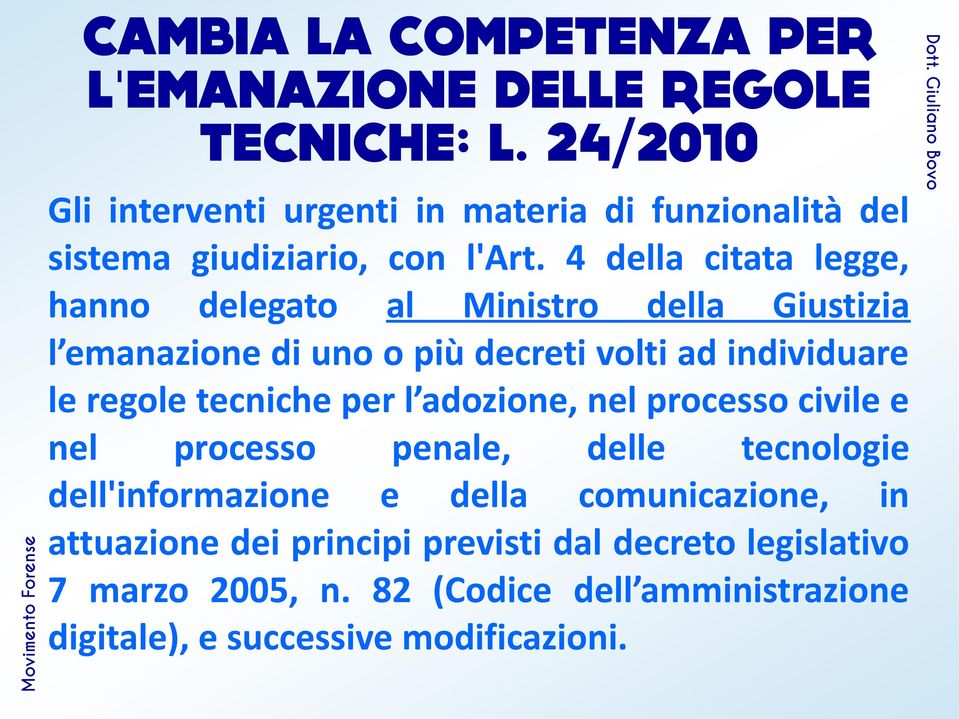 4 della citata legge, hanno delegato al Ministro della Giustizia l emanazione di uno o più decreti volti ad individuare le regole tecniche