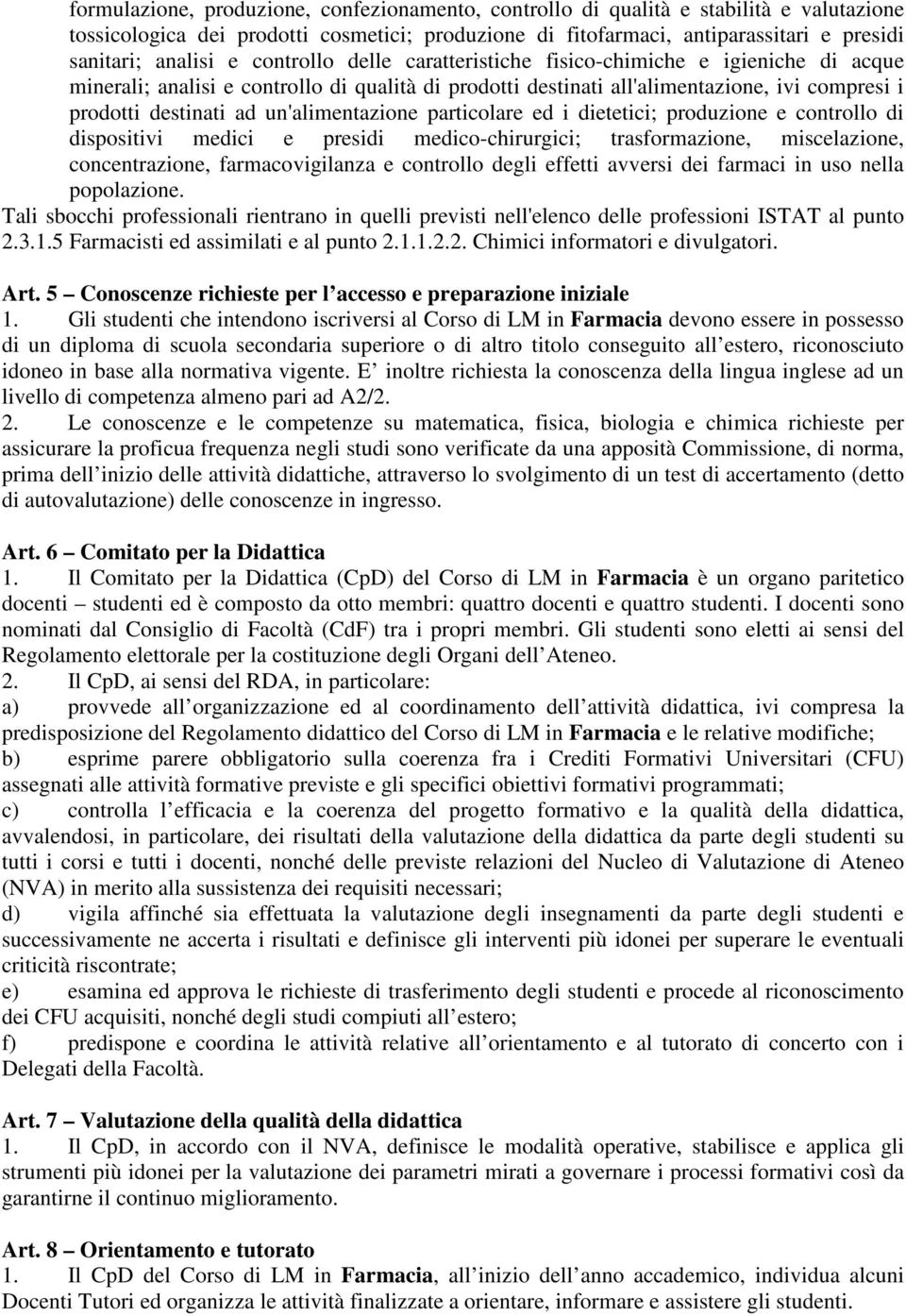 un'alimentazione particolare ed i dietetici; produzione e controllo di dispositivi medici e presidi medico-chirurgici; trasformazione, miscelazione, concentrazione, farmacovigilanza e controllo degli