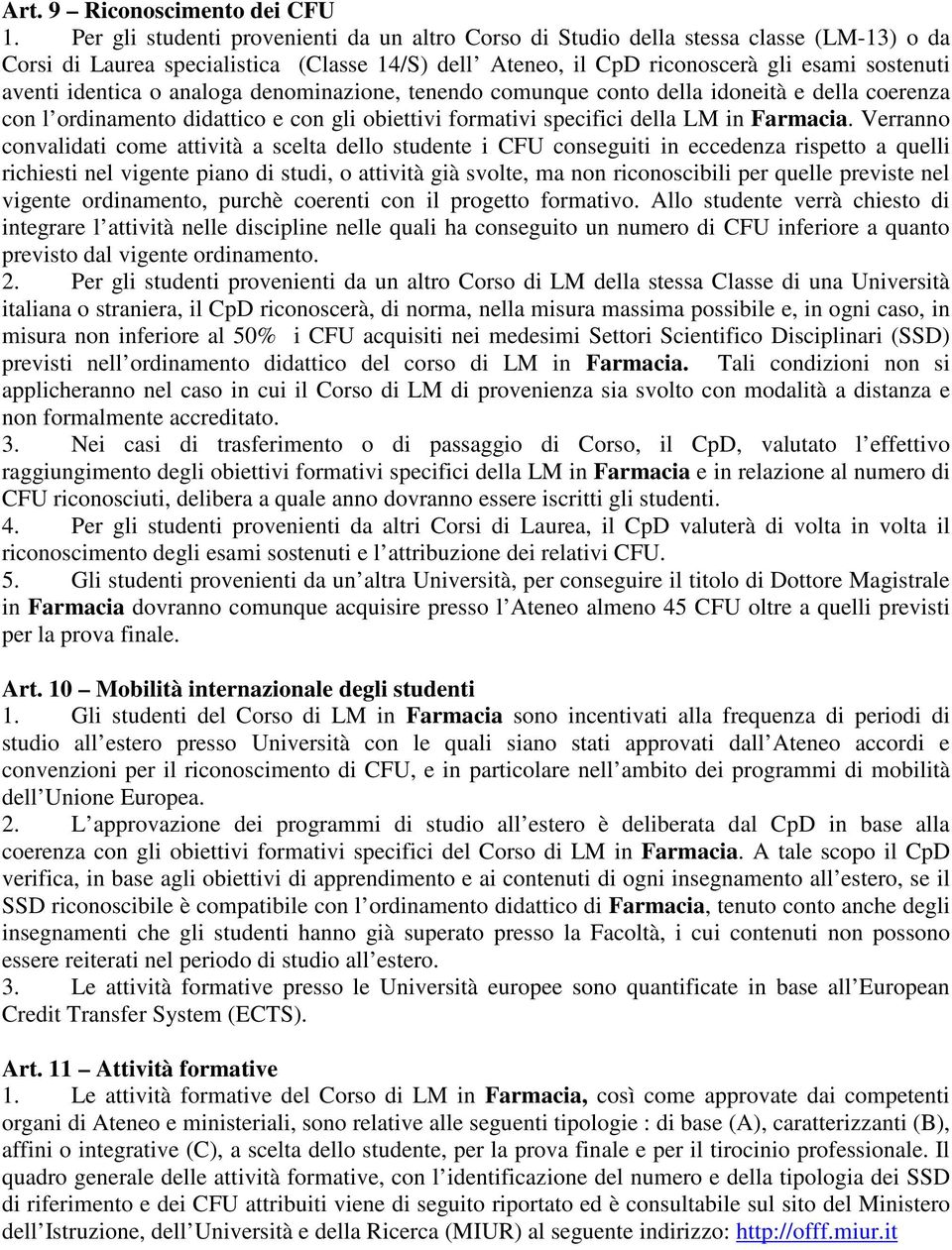 identica o analoga denominazione, tenendo comunque conto della idoneità e della coerenza con l ordinamento didattico e con gli obiettivi formativi specifici della LM in Farmacia.