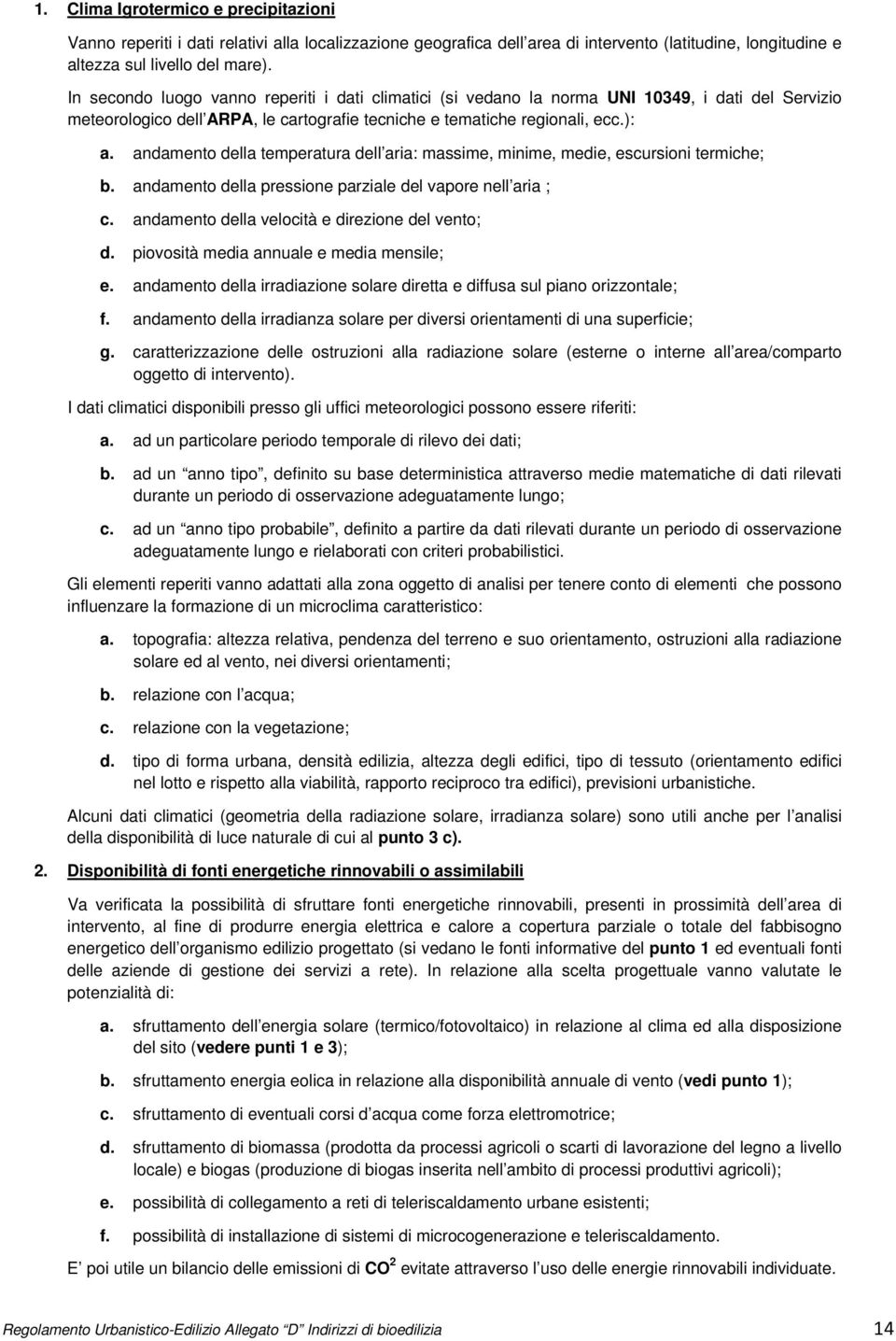 andamento della temperatura dell aria: massime, minime, medie, escursioni termiche; b. andamento della pressione parziale del vapore nell aria ; c. andamento della velocità e direzione del vento; d.