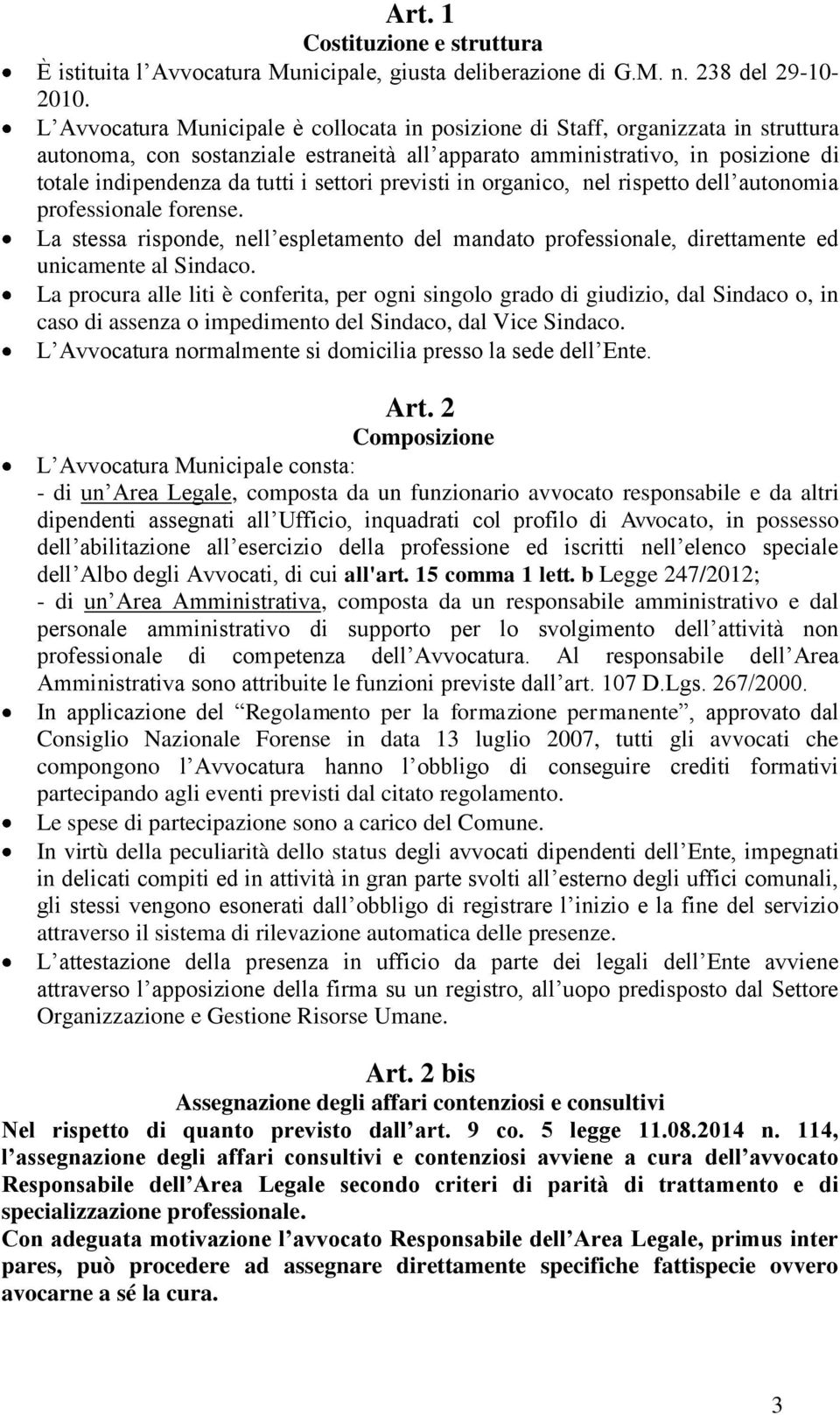 settori previsti in organico, nel rispetto dell autonomia professionale forense. La stessa risponde, nell espletamento del mandato professionale, direttamente ed unicamente al Sindaco.