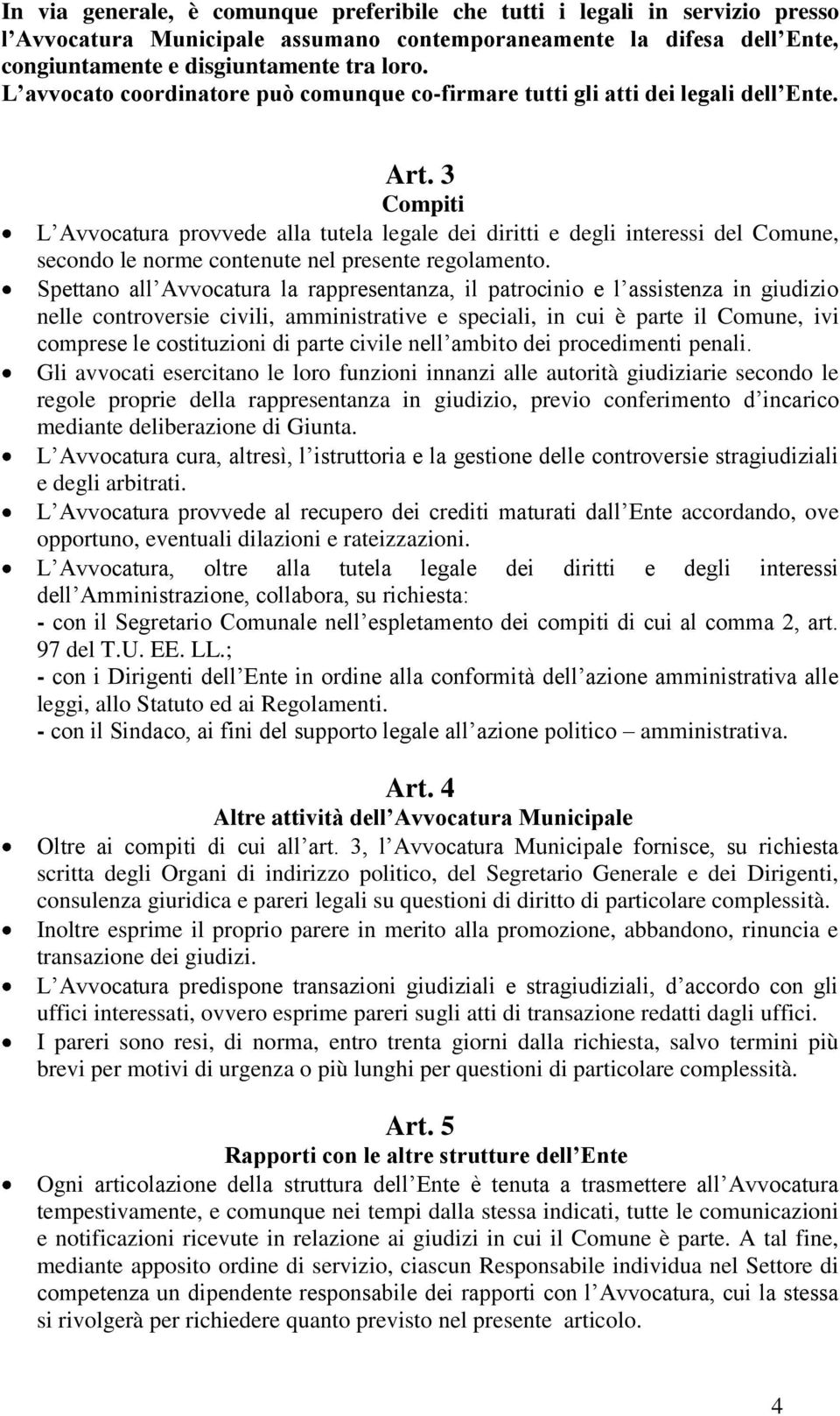 3 Compiti L Avvocatura provvede alla tutela legale dei diritti e degli interessi del Comune, secondo le norme contenute nel presente regolamento.