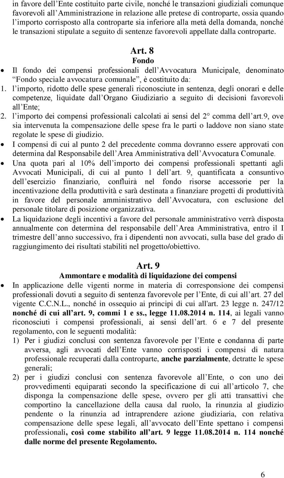 8 Fondo Il fondo dei compensi professionali dell Avvocatura Municipale, denominato Fondo speciale avvocatura comunale, è costituito da: 1.