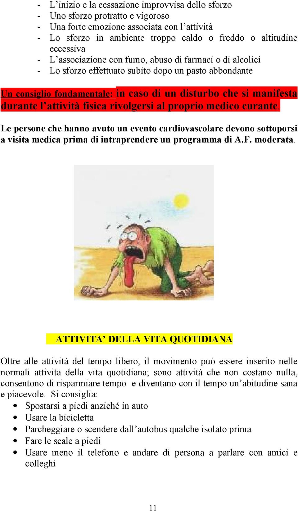 fisica rivolgersi al proprio medico curante. Le persone che hanno avuto un evento cardiovascolare devono sottoporsi a visita medica prima di intraprendere un programma di A.F. moderata.