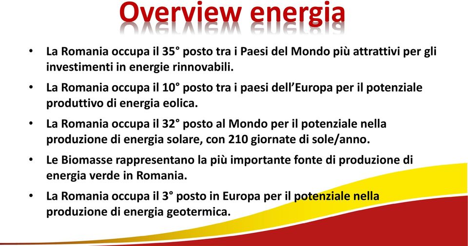 La Romania occupa il 32 posto al Mondo per il potenziale nella produzione di energia solare, con 210 giornate di sole/anno.